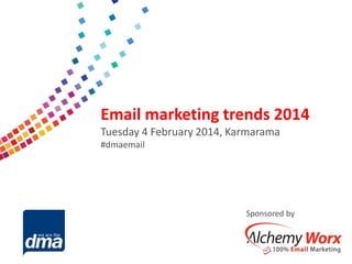 Data protection 2013

Email marketing trends 2014
Tuesday 4 February 2014, Karmarama
#dmaemail
Friday 8 February
#dmadata

Supported by

Sponsored by

 