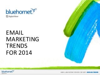 EMAIL
MARKETING
TRENDS
FOR 2014
EMAIL MARKETING TRENDS FOR 2014 #emailtrends

 
