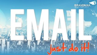 email
  just  do  it!
 