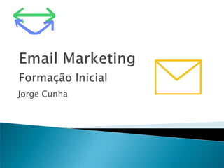 Email MarketingFormação Inicial Jorge Cunha 