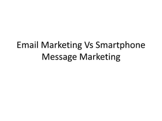 Email Marketing Vs Smartphone Message Marketing 