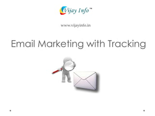 www.vijayinfo.in




Email Marketing with Tracking
 