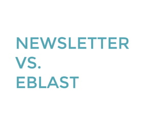 NEWSLETTER
VS.
EBLAST
 