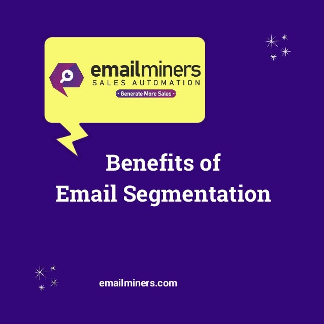 Benefits of
Email Segmentation
emailminers.com
 