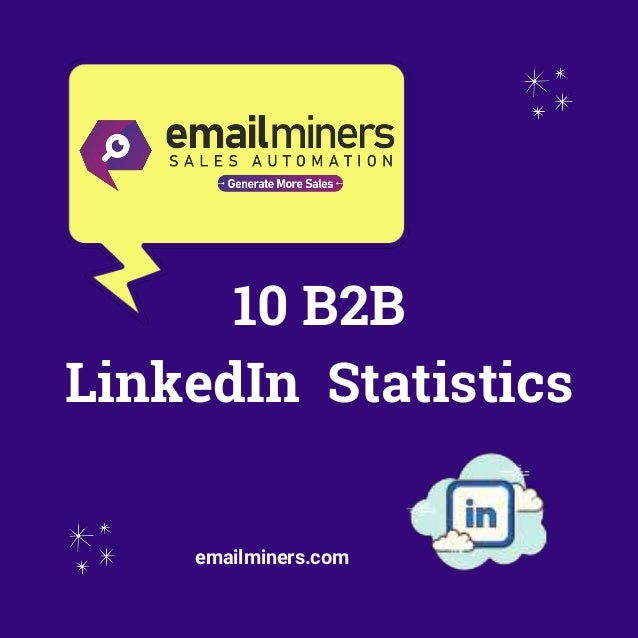 10 B2B
LinkedIn Statistics
emailminers.com
 