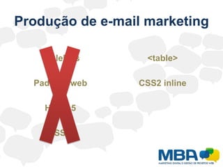 Produção de e-mail marketingTablelessPadrões webHTML 5CSS 3<table>CSS2 inline