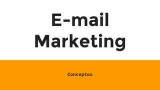 E-mail
Marketing
Conceptos
 