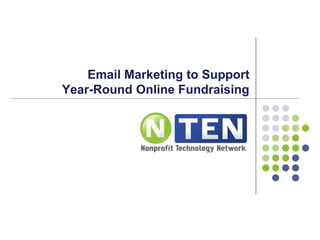Email Marketing to Support
Year-Round Online Fundraising
 