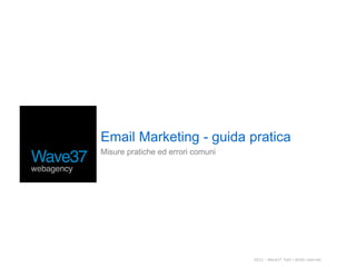Email Marketing - guida pratica
Misure pratiche ed errori comuni
 
