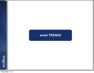 email TRENDS
emBlue




Friday, May 11, 12
 