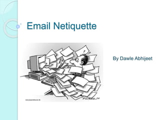 Email Netiquette
By Dawle Abhijeet
 