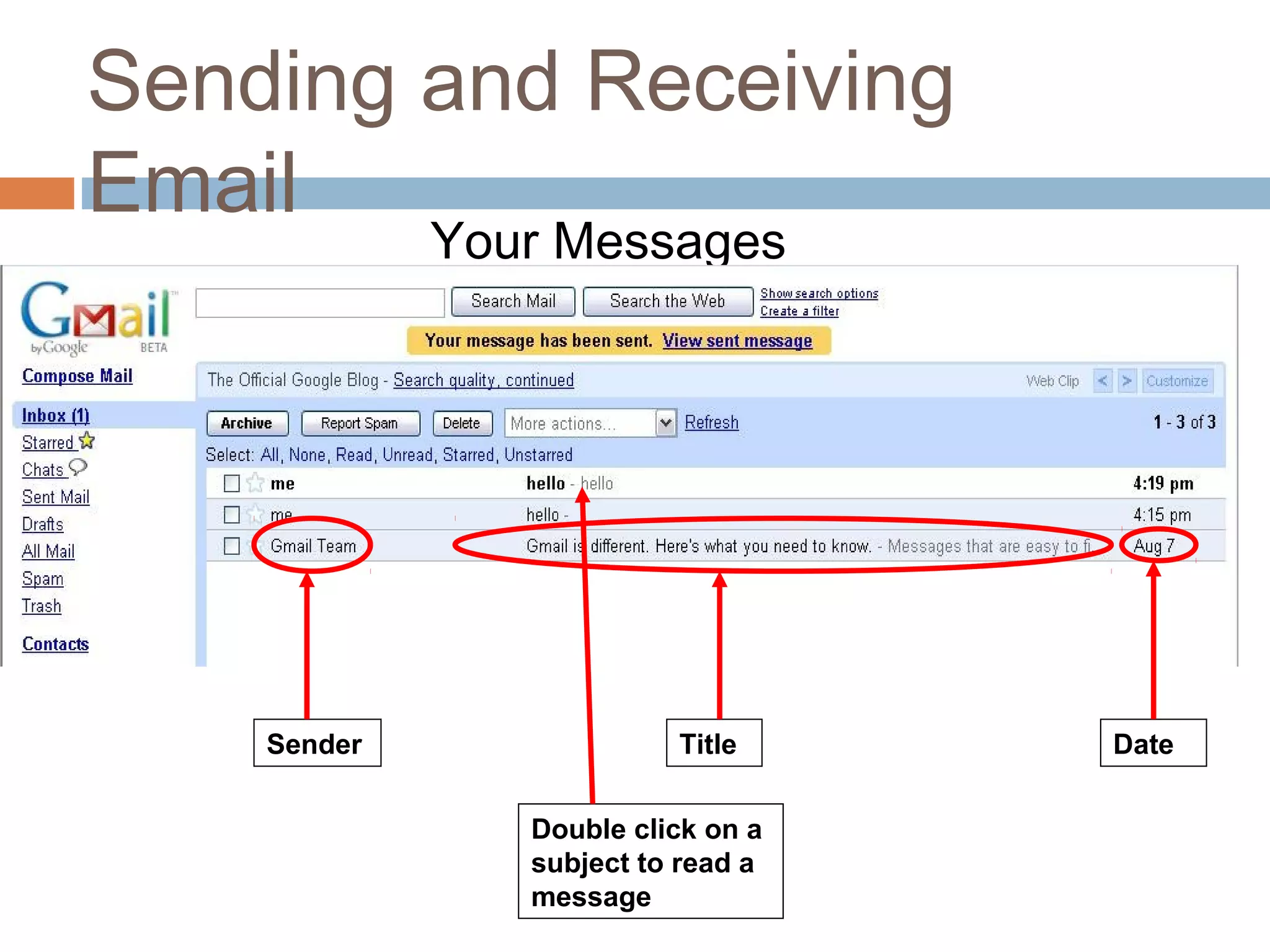 Sending and Receiving
Email
Your Messages
TitleSender Date
Double click on a
subject to read a
message
 