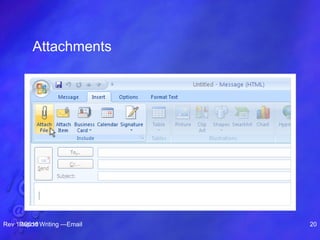 Attachments
Rev 10/2010Report Writing —Email 20
 