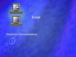 Email
Electronic Communications
 