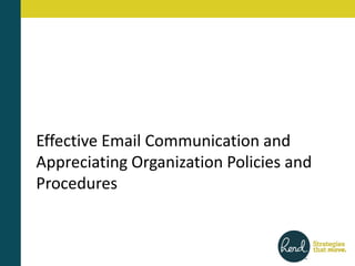 Effective Email Communication and
Appreciating Organization Policies and
Procedures
 