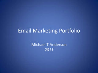 Email Marketing Portfolio Michael T Anderson2011 