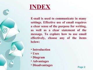 <ul><li>E-mail is used to communicate in many settings. Effective use of email requires a clear sense of the purpose for w...