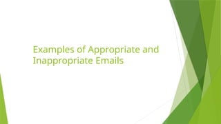 Examples of Appropriate and
Inappropriate Emails
 