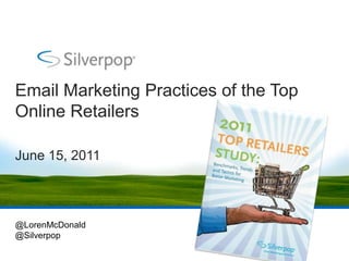 Email Marketing Practices of the Top
Online Retailers

June 15, 2011



@LorenMcDonald
@Silverpop
 