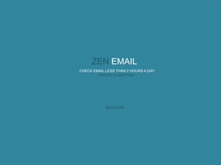 ZEN EMAIL
CHECK EMAIL LESS THAN 2 HOURS A DAY
        PRIORITY MAPPING




            @ashpodel
 
