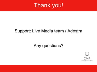 Thank you! Support: Live Media team / Adestra Any questions? 