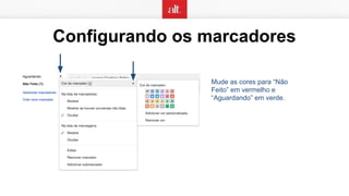 Configurando os marcadores
Mude as cores para “Não
Feito” em vermelho e
“Aguardando” em verde.
 