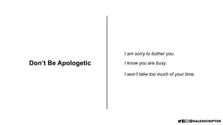 Don’t Be Apologetic
I am sorry to bother you.
I know you are busy.
I won’t take too much of your time.
 
