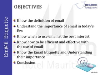 Em@il Etiquette 
Know the definition of email 
Understand the importance of email in today’s 
Era 
Know when to use email at the best interest 
Know how to be efficient and effective with 
the use of email 
Know the Email Etiquette and Understanding 
their importance 
Conclusion 
Nidhi Baichoo 
 