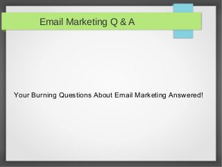 Email Marketing Q & A
Your Burning Questions About Email Marketing Answered!
 