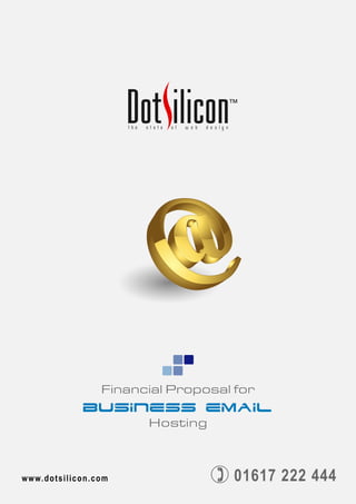 Financial Proposal for
business Email
Hosting
Financial Proposal for
business Email
Hosting
01617 222 44401617 222 444
 