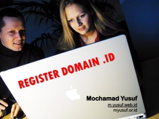 Mochamad Yusuf
     m.yusuf.web.id
       myusuf.or.id
 