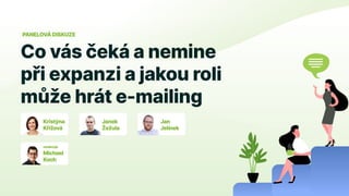 E-mail Restart 2023: Kristýna Křížová, Janek Žežula, Jan Jelínek - Panelová diskuze: Co vás čeká a nemine při expanzi a jakou roli může hrát e-mailing