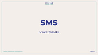 SMS
Legitas.cz
Advokáti se specializací na online byznys
pořád základka
 