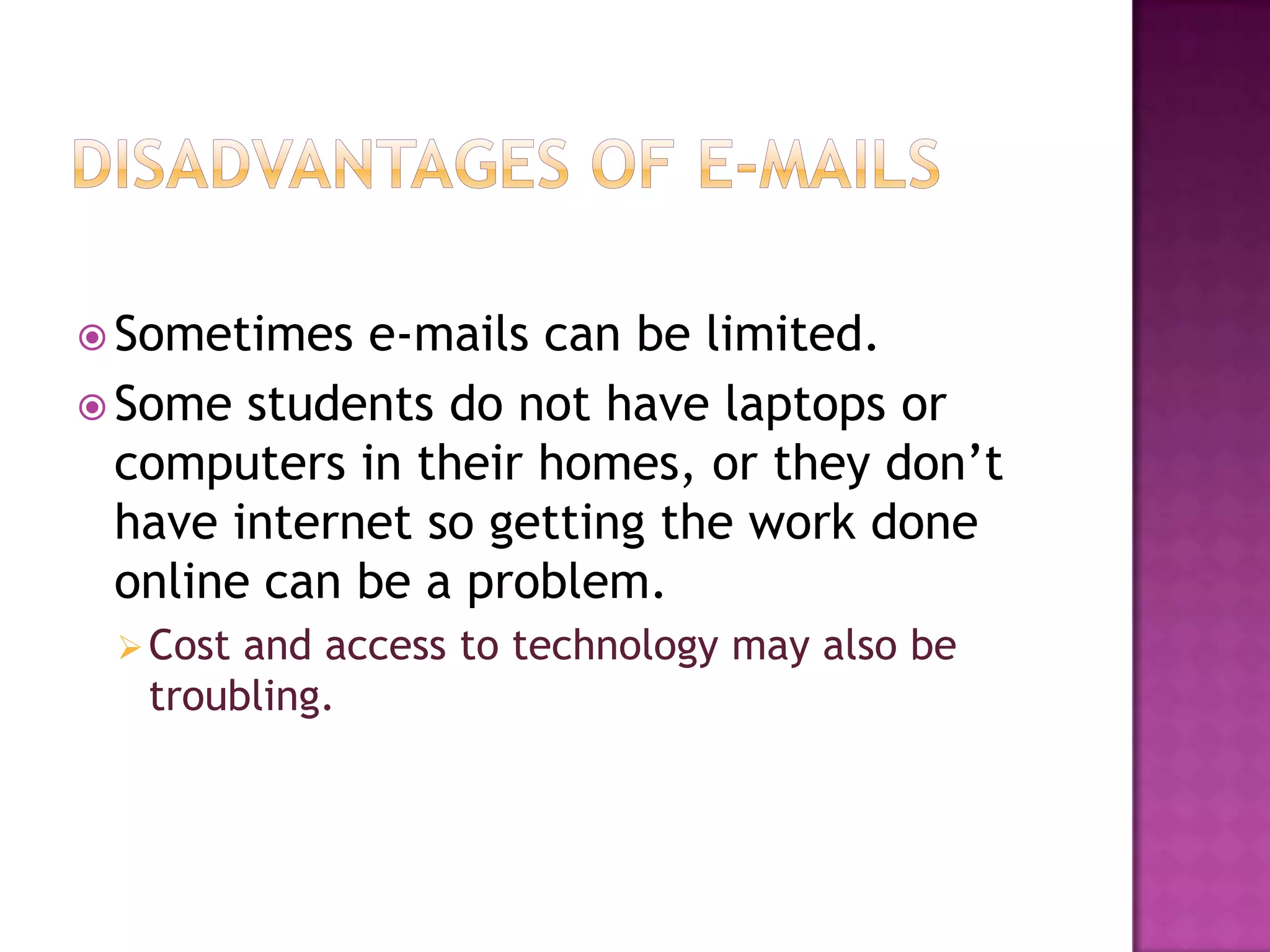 Advantages of blogsBlogs are an easy tool to use for both teachers and students to communicate.They can be easily created, maintained and can also be changed without difficulty.They provide the opportunity for all students to participate and to integrate with each other and with the teacher.Specially for those students that are shy and do not speak in the classrooms.Advantages of blogsTeachers can use it by posting assignments, questions, readings, important notices, instructional tips, etc.Students can create discussions and debates.They also have the opportunity to carry out peer review. Everyone has the opportunity to express their opinions equality and freely. By using blogs students can benefit and enhance reading and writing skills.