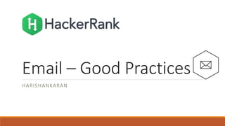 Email – Good Practices
HARISHANKARAN
 