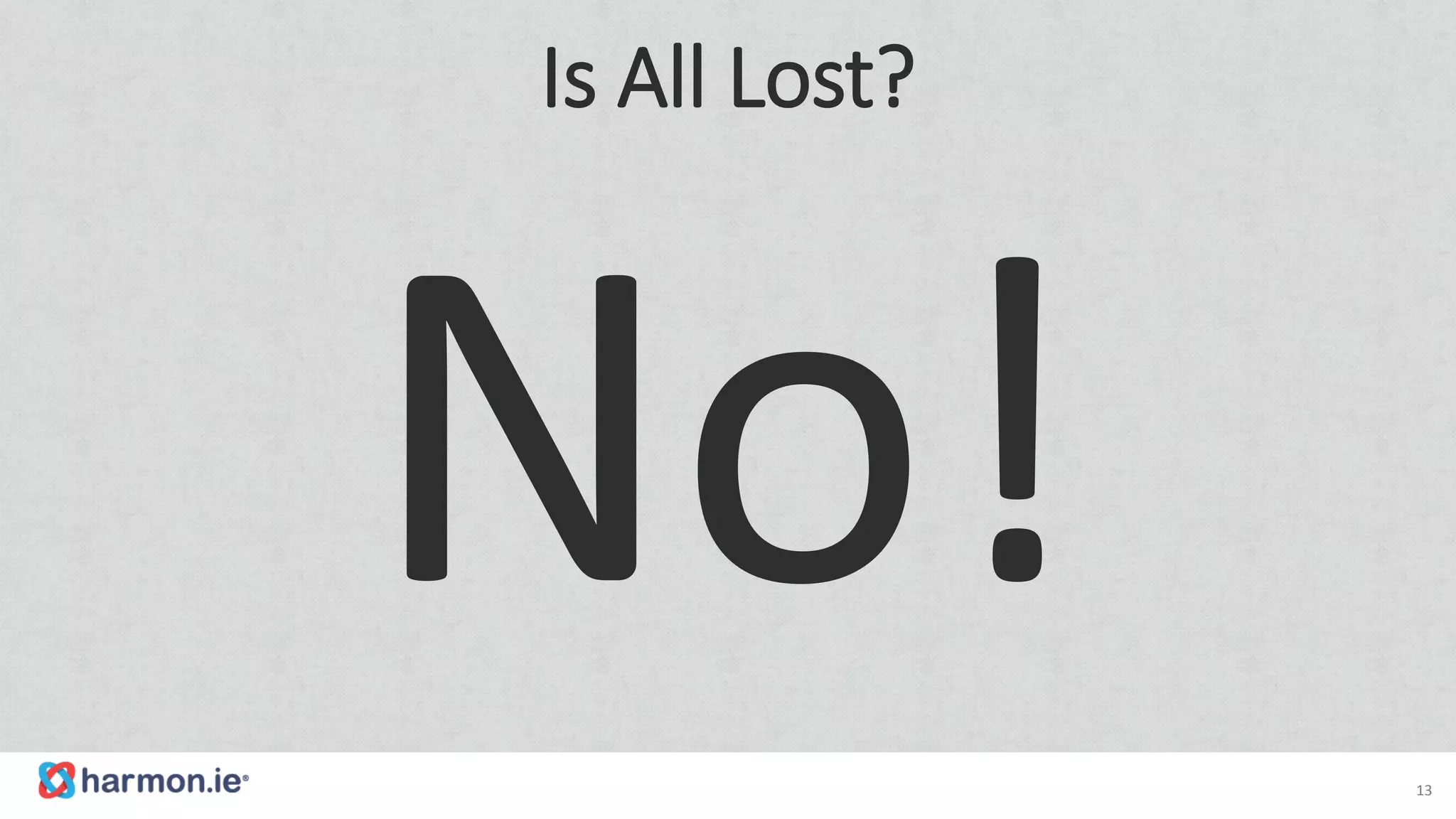 Is All Lost?
13
 