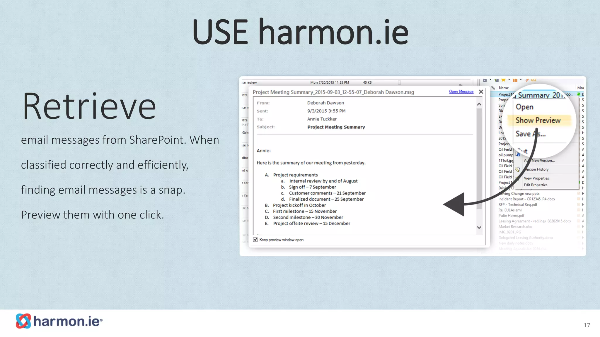 Retrieve
email messages from SharePoint. When
classified correctly and efficiently,
finding email messages is a snap.
Preview them with one click.
17
USE harmon.ie
 