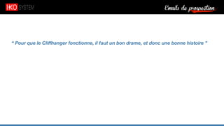 Emails de prospection9
“ Pour que le Cliﬀhanger fonctionne, il faut un bon drame, et donc une bonne histoire ”
 