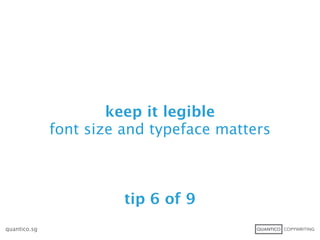 keep it legible
              font size and typeface matters



                        tip 6 of 9
quantico.sg
 