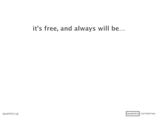 it’s free, and always will be…




quantico.sg
 