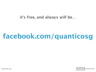 it’s free, and always will be…




 facebook.com/quanticosg



quantico.sg
 