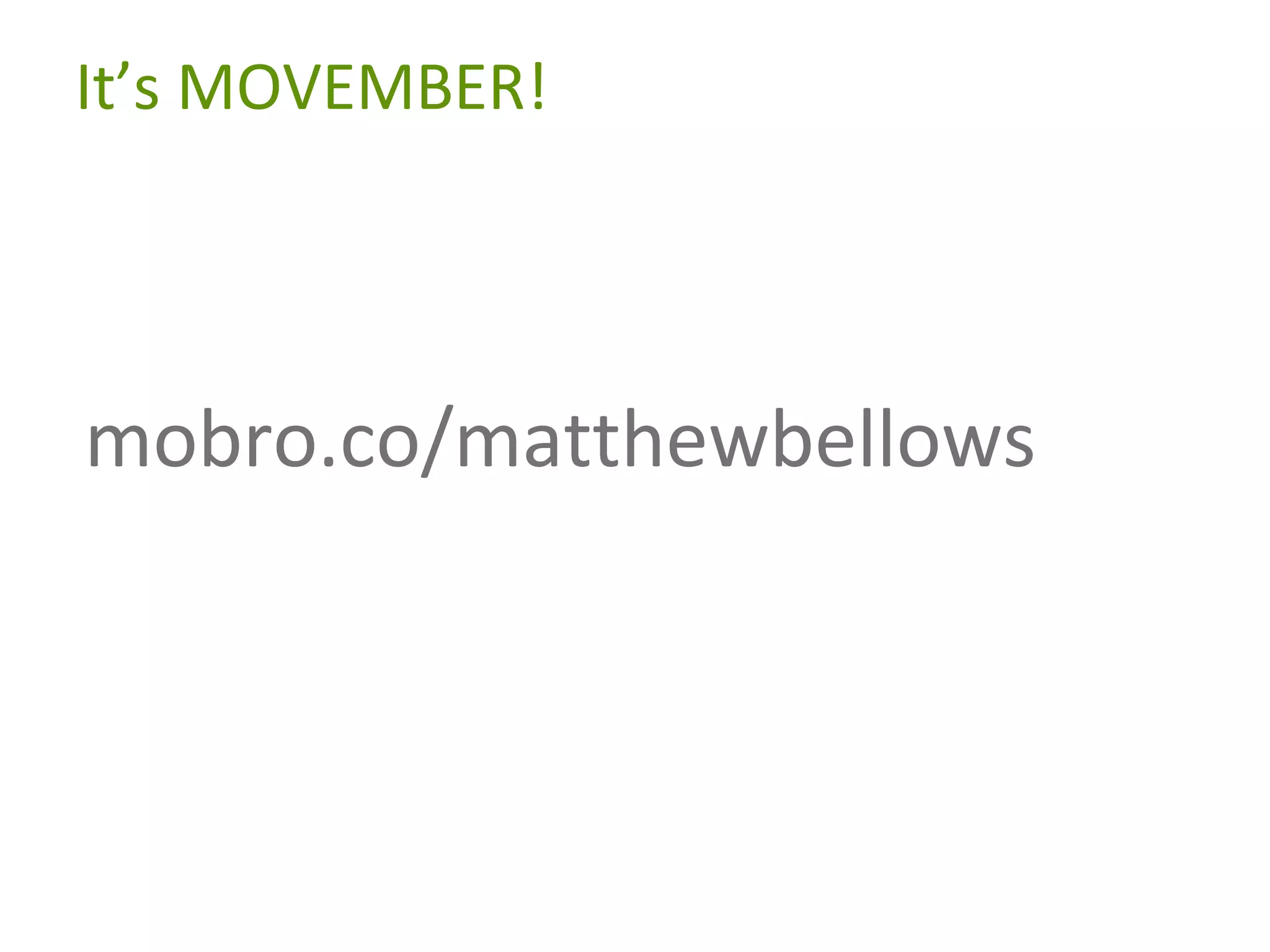 It’s MOVEMBER!

mobro.co/matthewbellows

 