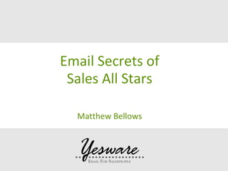 Email Secrets of
Sales All Stars
Matthew Bellows

 