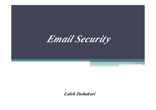 Email Security




   Laleh Tashakori
 
