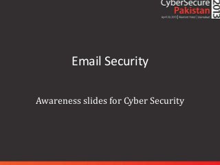 Email Security

Awareness slides for Cyber Security
 