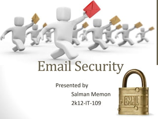 Email Security
Presented by
Salman Memon
2k12-IT-109
 
