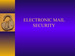 ELECTRONIC MAIL
SECURITY
 