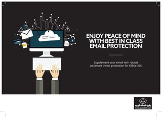 ENJOY PEACE OF MIND
WITH BEST IN CLASS
EMAIL PROTECTION
Supplement your email with robust
advanced threat protection for Office 365
 