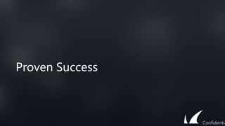 Proven Success
Confidentia
 