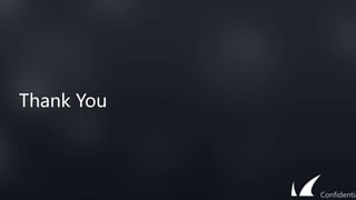Thank You
Confidentia
 